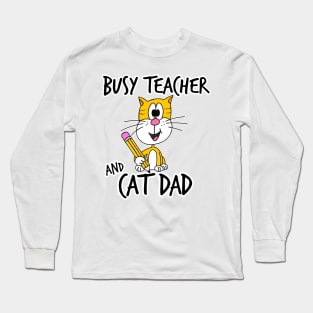 Busy Teacher and Cat Dad School Kindergarten Fathers Day Long Sleeve T-Shirt